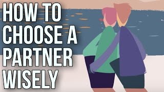 How To Choose A Partner Wisely [upl. by Lorrayne395]