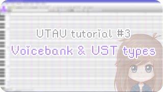 【UTAU tutorial 3】 Voicebank amp UST types [upl. by Penni258]