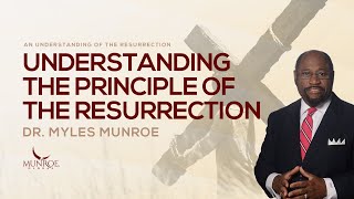 Understanding The Principle of The Resurrection  Dr Myles Munroe [upl. by Analra]