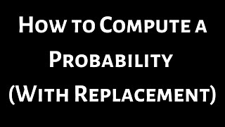 How to Compute a Probability With Replacement [upl. by Ahsinam712]